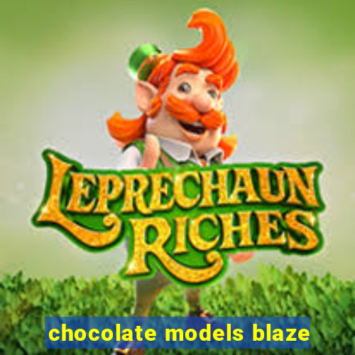 chocolate models blaze